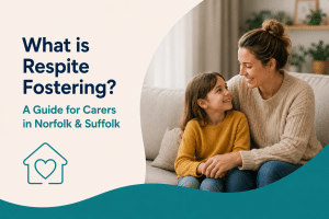 Respite fostering guide for carers in Norfolk and Suffolk